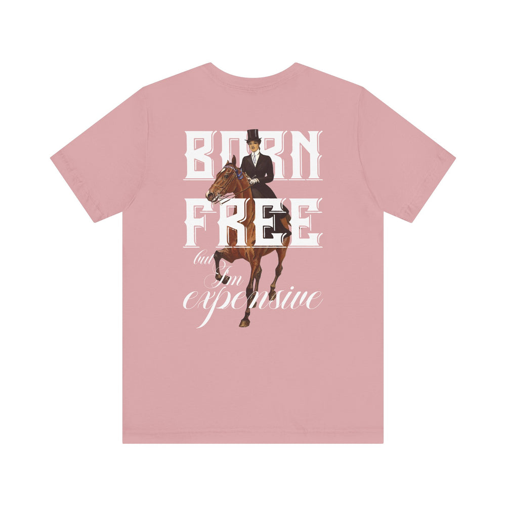 
                  
                    "Born Free, But I'm Expensive" Tee
                  
                