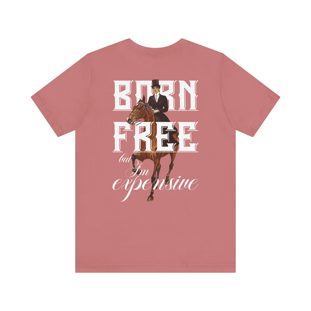 
                  
                    "Born Free, But I'm Expensive" Tee
                  
                