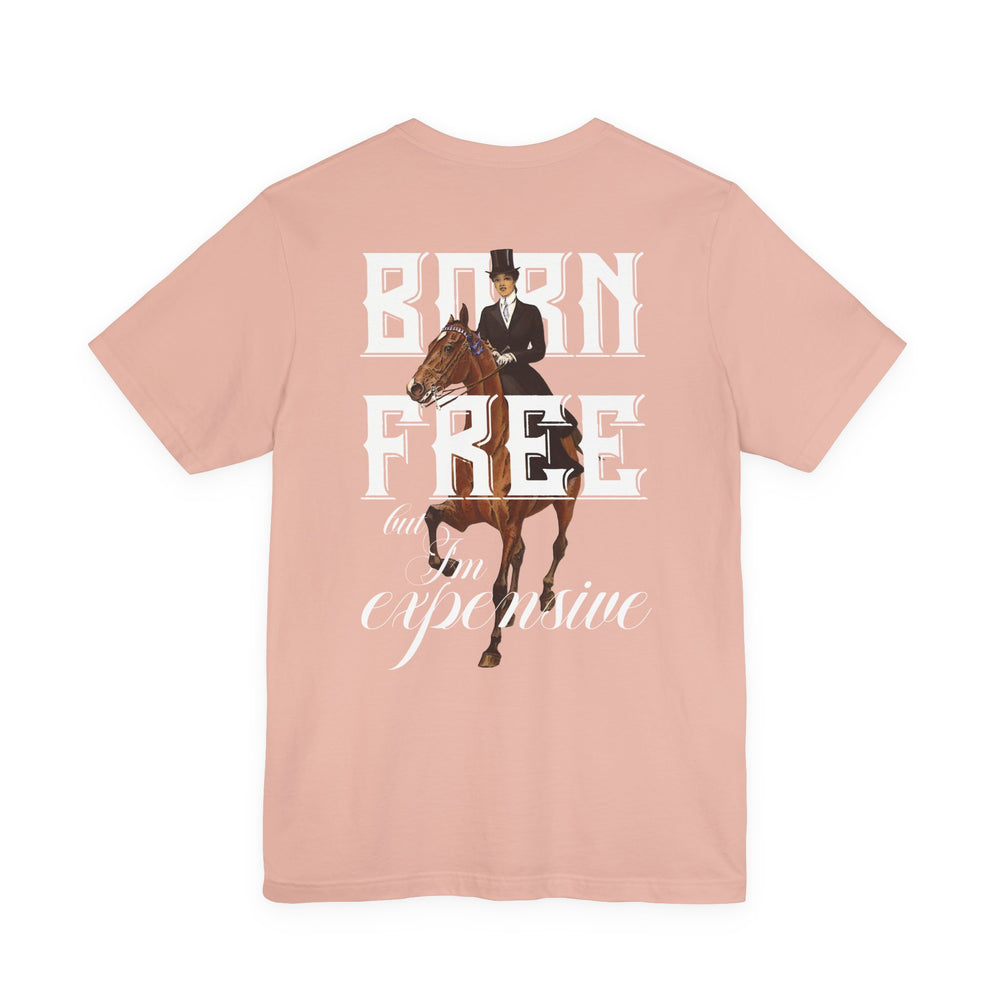 
                  
                    "Born Free, But I'm Expensive" Tee
                  
                