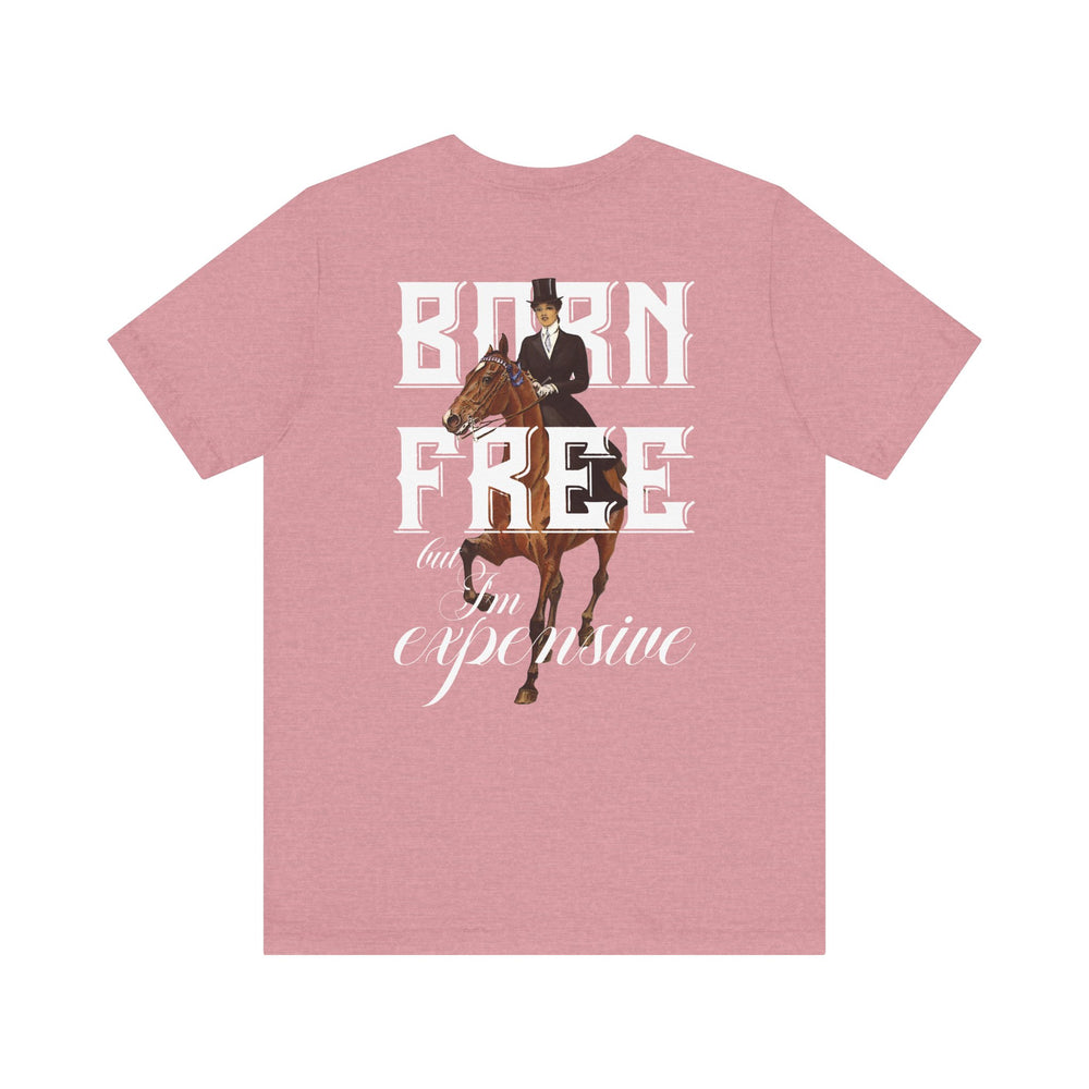 
                  
                    "Born Free, But I'm Expensive" Tee
                  
                