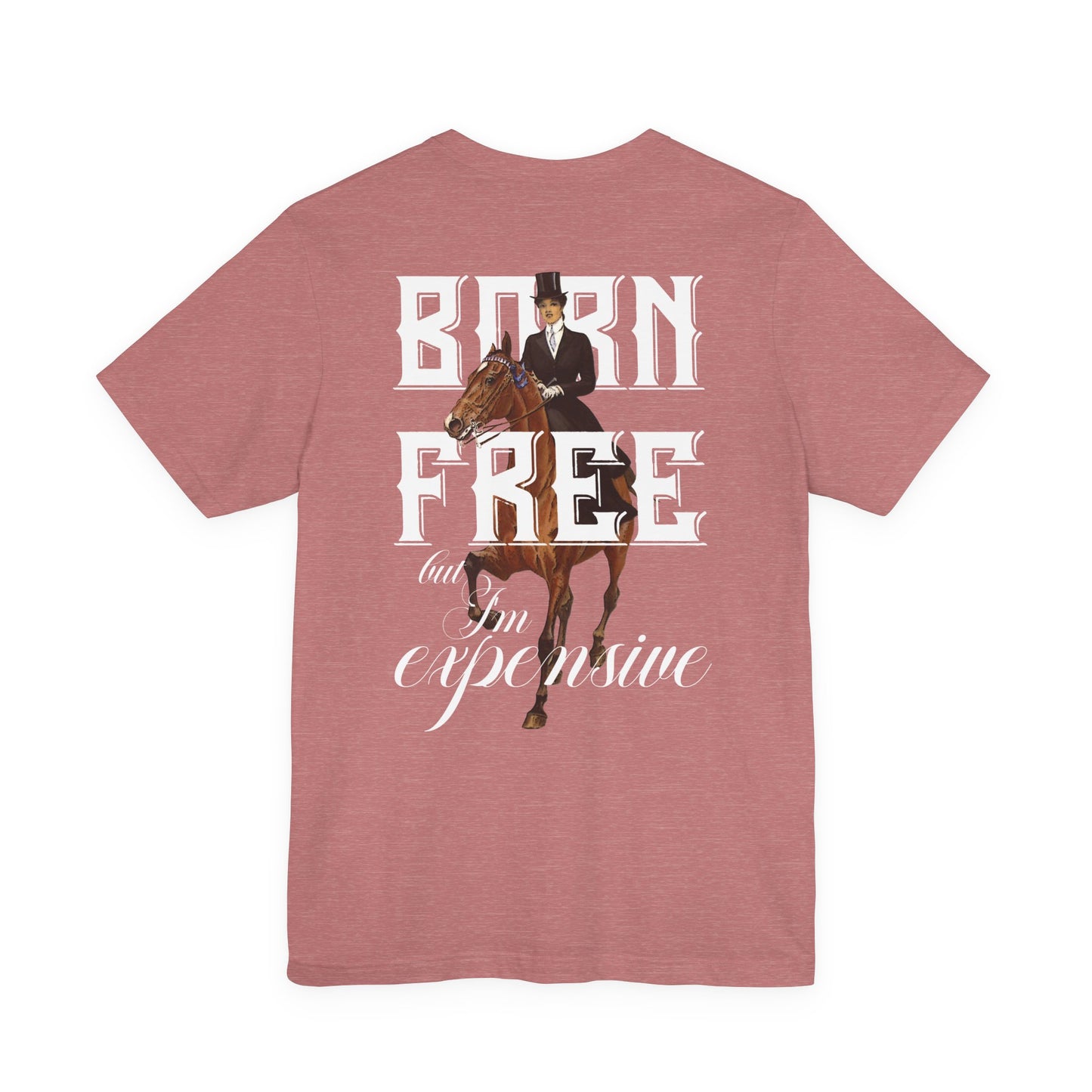 "Born Free, But I'm Expensive" Tee