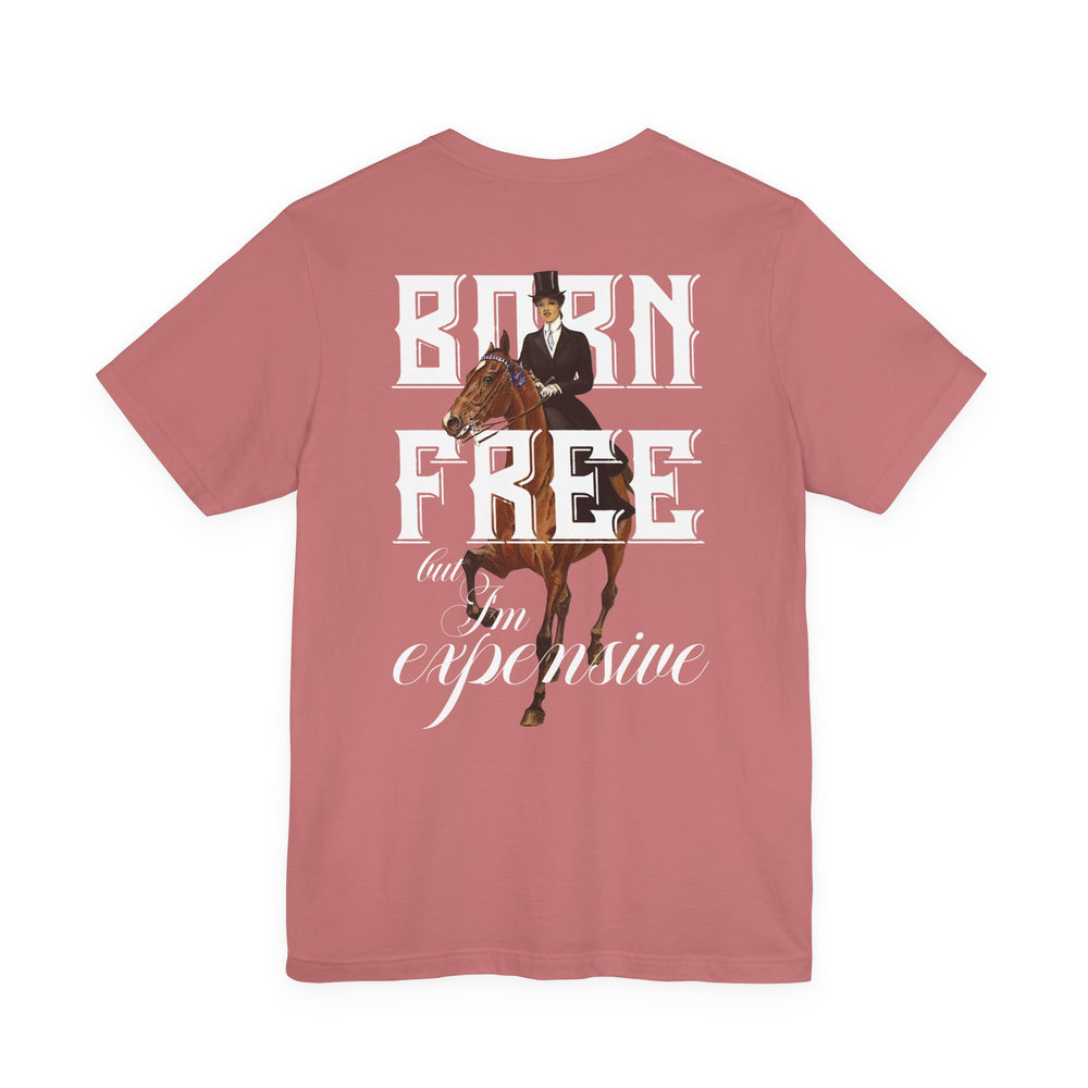 
                  
                    "Born Free, But I'm Expensive" Tee
                  
                