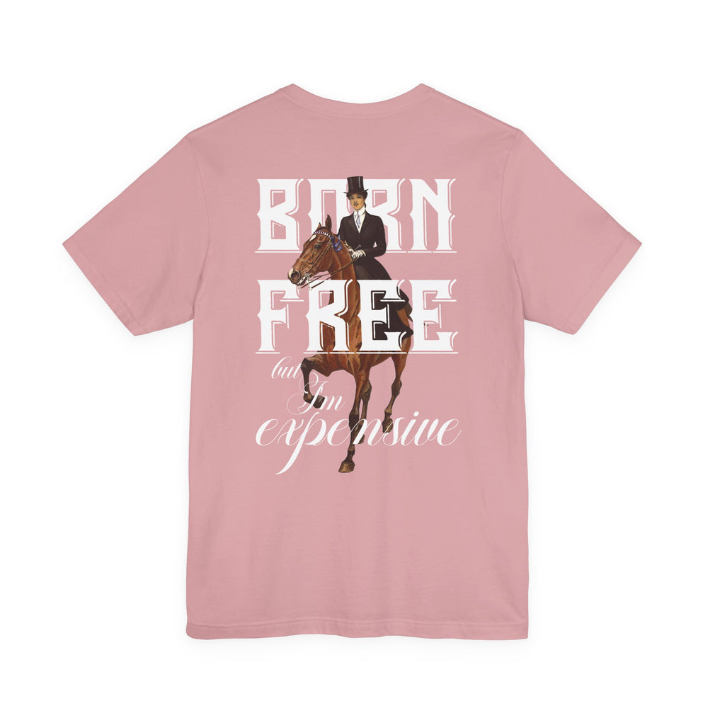 
                  
                    "Born Free, But I'm Expensive" Tee
                  
                